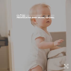 Provocative Baby Music to Chill - Bright Baby Lullabies