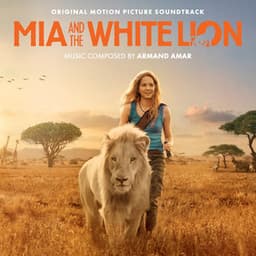 Mia And The White Lion - Armand Amar