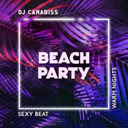 Beach Party: Sexy Beat, Warm Nights - Tropical Chill Music Land
