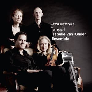 Piazzolla: Tango! - Isabelle van Keulen Ensemble