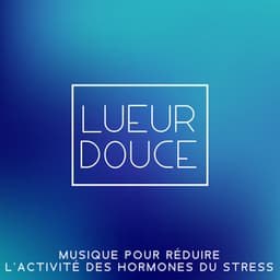 Lueur douce: Musique pour réduire l'activité des hormones du stress - Club de Méditer de Détendre