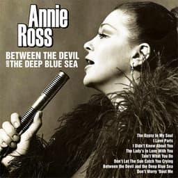 Between the Devil and the Deep Blue Sea - Annie Ross
