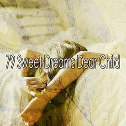 79 Sweet Dreams Dear Child - Lullaby Land