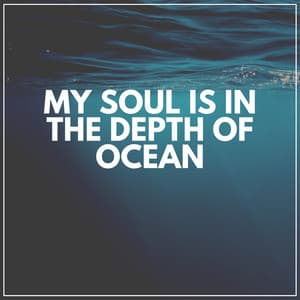 My Soul Is in the Depth of Ocean - Sounds Of The Ocean