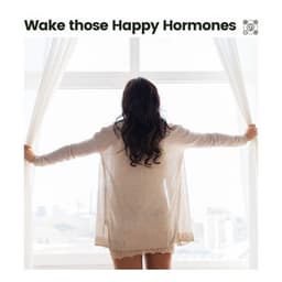 Wake Those Happy Hormones - Musique Zen