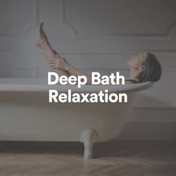 Deep Bath Relaxation - Bathtime Music