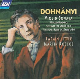 Dohnanyi: Violin Sonata, Op.21; Ruralia Hungarica, Op.32c; Serenade, Op.10 - Ernst von Dohnányi
