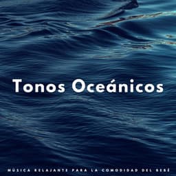 Tonos Oceánicos: Música Relajante Para La Comodidad Del Bebé - Las Olas Del Mar