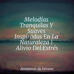 Melodías Tranquilas Y Suaves Inspiradas En La Naturaleza | Alivio Del Estrés - Canciones Infantiles