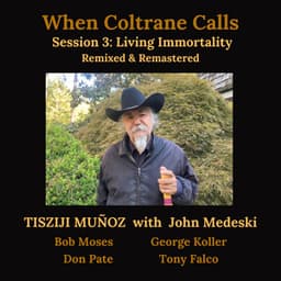 When Coltrane Calls Session 3: Living Immortality - Tisziji Munoz