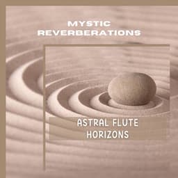 Astral Flute Horizons: Guide to Celestial Meditation - Mystic Reverberations