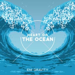 Heart of the Ocean: Dive Deeper into Meditation to Release Your Worries, Return to Natural Calm State of Being - Eni Gravity