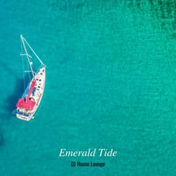 Emerald Tide: Chillout Mix - DJ House Lounge