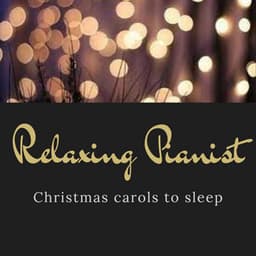Christmas carols to sleep - Relaxing Pianist