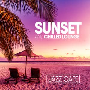 Sunset and Chilled Lounge Jazz Cafe - Coffee Lounge Collection