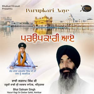 Parupkari Aaye - Bhai Satnam Singh