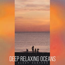 Deep Relaxing Oceans - Sleep Surfers
