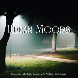 Urban Moods - Immersive Late-Night Sounds with Ambient Chill House - Café Lounge Resort