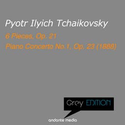 Greys Edition - Tchaikovsky: 6 Pieces, Op. 21 & Piano Concerto No.1, Op. 23 - Pyotr Ilyich Tchaikovsky