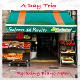 A Day Trip - Relaxing Piano Man