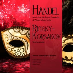 Handel: Music for the Royal Fireworks & Water Music Suite - Rimsky-Korsakov: Sheherazade - Vienna State Opera Orchestra