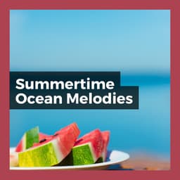 Summertime Ocean Melodies - Relaxing Ocean Sounds