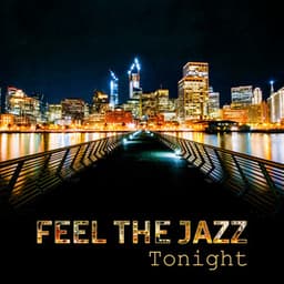 Feel the Jazz Tonight: Smooth Midnight Session, Instrumental Songs for Quiet Moments, Best Club Mood, Night Cocktail Party - Serenity Jazz Collection