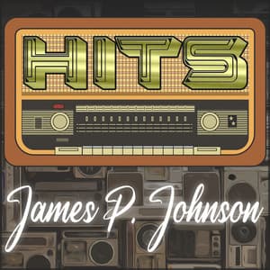Hits of James P. Johnson - James P. Johnson