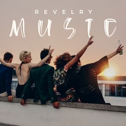 Revelry Music: Best EDM For The Party - Chill Out 2018
