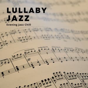 Lullaby Jazz: Jazz for Sleep - Evening Jazz Chill
