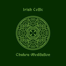 Irish Celtic Chakra Meditation: New Age Music for Spiritual Healing - Irish Celtic Music