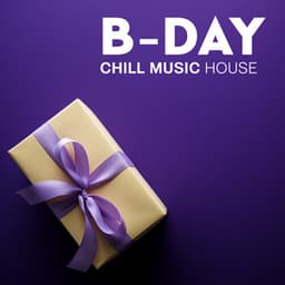 B-day Chill Music House – Party Music Collection - Best Of Hits