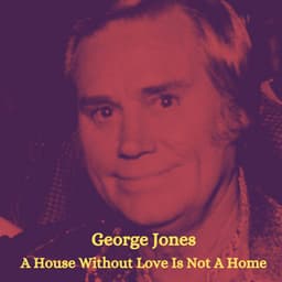 A House Without Love Is Not A Home - George Jones