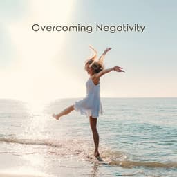 Overcoming Negativity: Tranquil Music for Recognizing and Coping with Negative Emotions, Getting Rid Of Anxiety and Stressful Situations - Antistress Music Collection