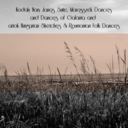 Kodaly Hary Janos Suite, Marosszék Dances and Dances of Galànta and Bartok Hungarian Sketches & Roumanian Folk Dances - Zoltán Kodály