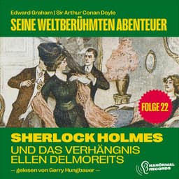 Sherlock Holmes und das Verhängnis der Ellen Delmoreits - Sherlock Holmes - Seine weltberühmten Abenteuer