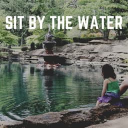 Sit by the Water - Water Meditations