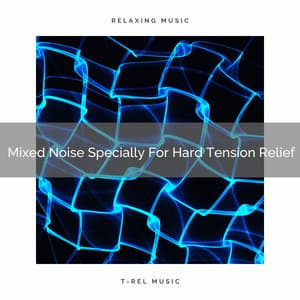 Mixed Noise Specially For Hard Tension Relief - Baby Rain Sleep Sounds