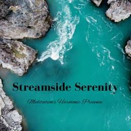 Streamside Serenity: Meditation's Harmonic Presence - Water FX