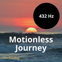 432 Hz Motionless Journey - Hz Healing