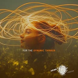 For the Dynamic Thinker - ADHD Focus
