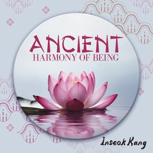 Ancient Harmony of Being - Inseok Kang