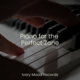 Piano for the Perfect Zone - Piano Love Songs