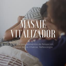 Masaje Vitalizador: Música para Momentos de Relajación, Masaje de los Chakras, Reflexología - Masajes Spa