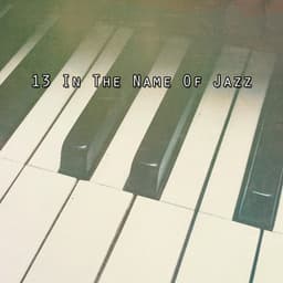 13 In The Name Of Jazz - Relaxing Instrumental Jazz Academy