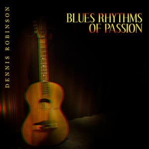 Blues Rhythms of Passion - Dennis Robinson