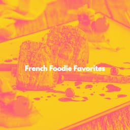 French Foodie Favorites - Family Dinner