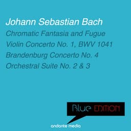 Blue Edition - Bach: Chromatic Fantasia and Fugue & Brandenburg Concerto No. 4 - Johann Sebastian Bach