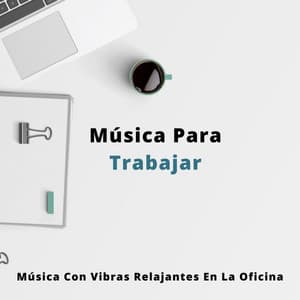 Música Para Trabajar: Música Con Vibras Relajantes En La Oficina - Para leer