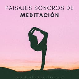 Paisajes Sonoros De Meditación: Armonía De Música Relajante - Mente de paz